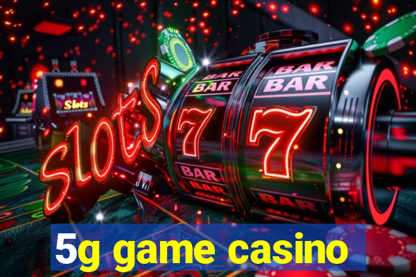 5g game casino